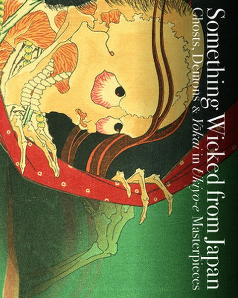 Something Wicked from Japan: Ghosts, Demons & Yokai in Ukiyo-E Masterpieces