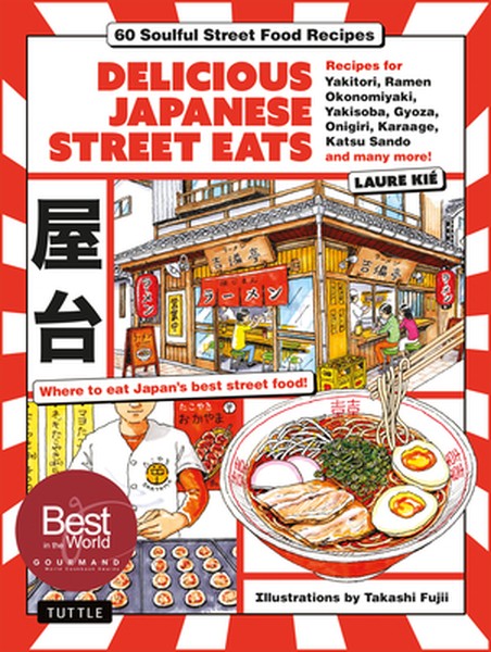 Delicious Japanese Street Eats: 60 Soulful Street Food Recipes - Yakitori, Ramen Okonomiyaki, Yakisoba, Gyoza, Onigiri, 