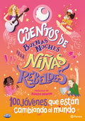 Cuentos de Buenas Noches Para Niñas Rebeldes 5: 100 Jóvenes Que Están Cambiando El Mundo