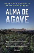 Alma de Agave: Pasado, Presente Y Futuro de Los Destilados de México / Agave Spirits: The Past, Present, and Future of M