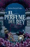 El Perfume del Rey. Edición de Lujo Con Cantos Tintados / The King's Perfume. Deluxe Edition with Sprayed Edges