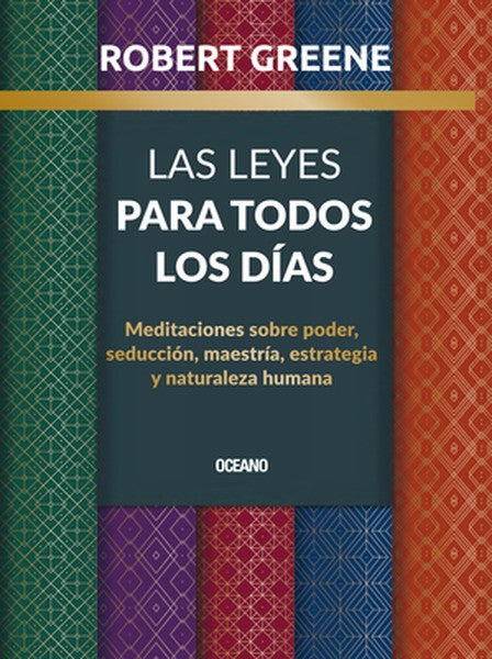 Las Leyes Para Todos Los Días,: Meditaciones Sobre Poder, Seducción, Maestría, Estrategia Y Naturaleza Humana