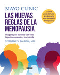 Mayo Clinic. Las Nuevas Reglas de la Menopausia.: Una Guía Para Transitar Con Éxito La Perimenopausia, Y Mucho Más