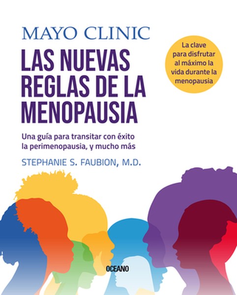 Mayo Clinic. Las Nuevas Reglas de la Menopausia.: Una Guía Para Transitar Con Éxito La Perimenopausia, Y Mucho Más