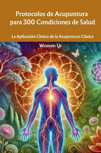 Protocolos de Acupuntura para 300 Condiciones de Salud: La Aplicación Clínica de la Acupuntura Clásica