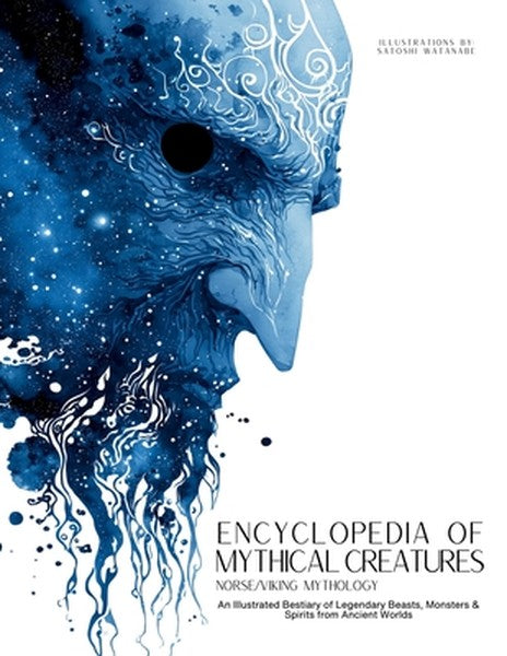 Encyclopedia of Mythical Creatures - Norse and Viking Mythology: An Illustrated Bestiary of Legendary Beasts, Monsters &