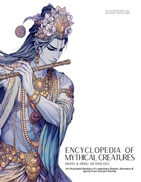 Encyclopedia of Mythical Creatures - Indian & Hindu Mythology: An Illustrated Bestiary of Legendary Beasts, Monsters & S