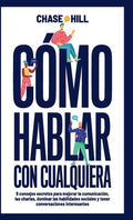 Cómo hablar con cualquiera: 9 consejos secretos para mejorar la comunicación, las charlas, dominar las habilidades socia