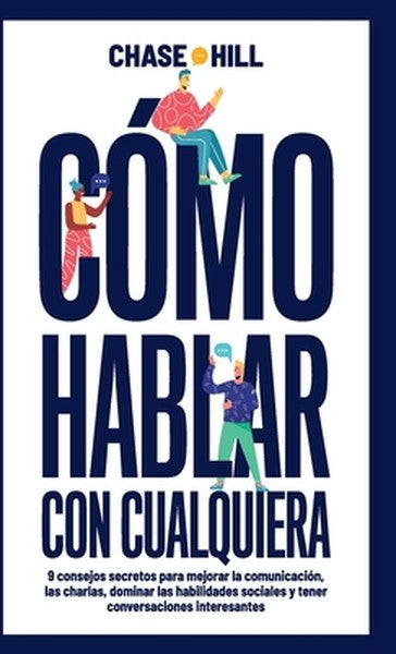 Cómo hablar con cualquiera: 9 consejos secretos para mejorar la comunicación, las charlas, dominar las habilidades socia