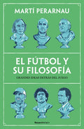 El Fútbol Y Su Filosofía: Grandes Ideas Detrás del Juego / Soccer and Its Philosophy: Great Ideas Behind the Game
