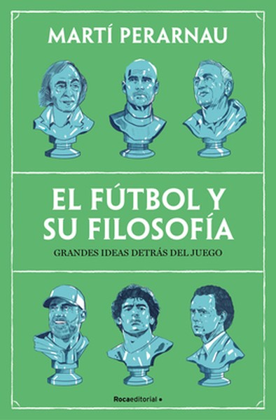 El Fútbol Y Su Filosofía: Grandes Ideas Detrás del Juego / Soccer and Its Philosophy: Great Ideas Behind the Game