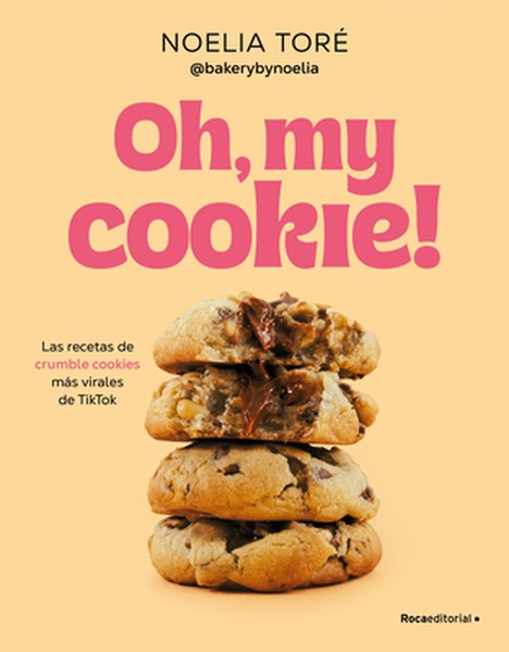 Oh, My Cookie! Las Recetas de Crumble Cookies Más Virales de Tiktok / Oh, My Cookie!: The Most Viral Crumble Cookie Reci