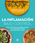 La Inflamación Bajo Control. Más de 40 Recetas Antiinflamatorias Y 4 Menús Estacionales Para Optimizar Tu Salud / Swelli
