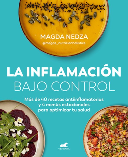 La Inflamación Bajo Control. Más de 40 Recetas Antiinflamatorias Y 4 Menús Estacionales Para Optimizar Tu Salud / Swelli