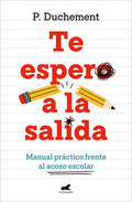 Te Espero a la Salida. Manual Práctico Frente Al Acoso Escolar / I'll Wait for You Outside