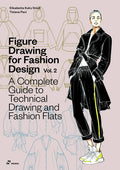 Figure Drawing for Fashion Design Vol 2 - A Complete Guide to Technical Drawing and Fashion Flats.