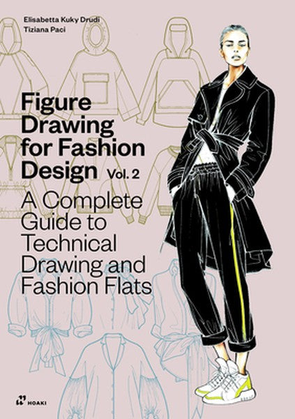Figure Drawing for Fashion Design Vol 2 - A Complete Guide to Technical Drawing and Fashion Flats.