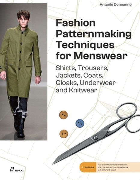 Fashion Patternmaking for Menswear: A Complete Reference Guide to Making Shirts, Trousers, Jackets, Coats, Cloaks, Under