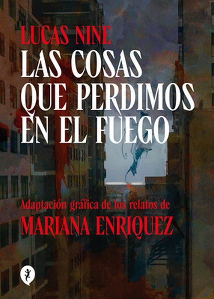 Las Cosas Que Perdimos En El Fuego (Novela Gràfica) / Things We Lost in the Fire: Stories
