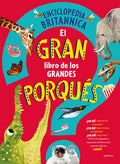 El Gran Libro de Los Grandes Porquã0/00s / Britannica's First Big Book of Why