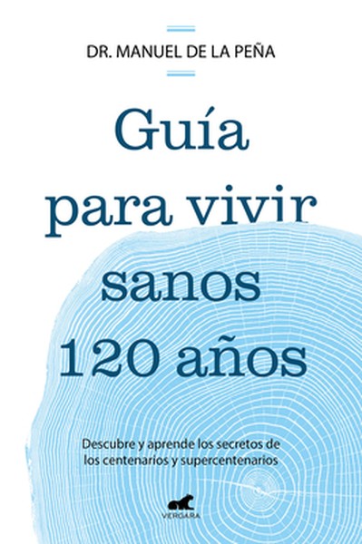 Guía Para Vivir Sanos 120 Años: Descubre Y Aprende Los Secretos de Los Centenarios Y Supercentenarios / Guide to Living 