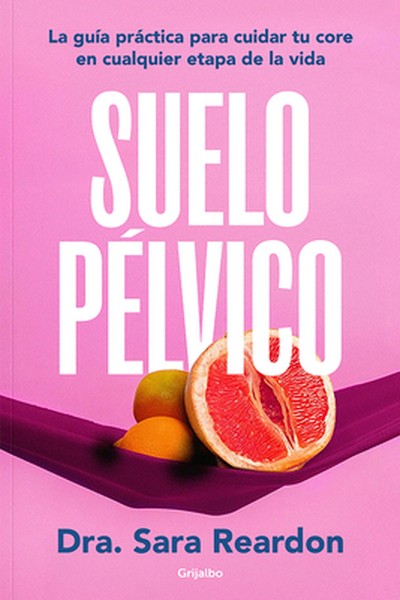 Suelo Pã(c)Lvico / Floored: A Woman's Guide to Pelvic Floor Health at Every Age and Stage