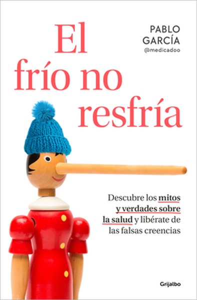 El Frío No Resfría. Descubre Los Mitos Y Verdades Sobre La Salud Y Libérate de Las Falsas Creencias / The Cold Doesn't G