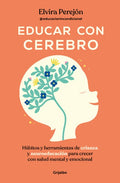 Educar Con Cerebro. Hábitos Y Herramientas de Crianza Y Neuroeducación Para Crecer Con Salud Mental Y Emocional / Educat