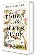 Todos Los Seres Vivos (Premio Pulitzer de Biografía 2025) / Every Living Thing. the Great and Deadly Race to Know All Li