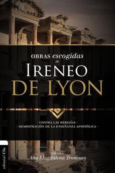 El Obras escogidas de Ireneo de Lyon: Contra las herej��as. Demostraci��n de la ense�