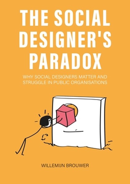 The Social Designer's Paradox: Why Social Designers Matter and Struggle in Public Organisations