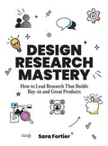 Design Research Mastery: How to Lead Research That Builds Buy-In and Great Products