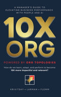 10X ORG - Powered by Org Topologies: A Manager's Guide to Elevating Business Performance with People and AI