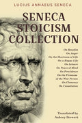 Seneca Stoicism Collection: On Benefits, On Anger, On the Shortness of Life, On a Happy Life, On Leisure, On Peace of Mi