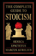 The Complete Guide to Stoicism (Deluxe Hardbound Edition)