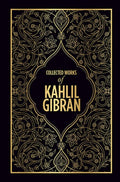 Kahlil Gibran: Collected Works of Kahlil Gibran (Deluxe Hardbound Edition)