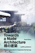 Towards a Nude Architecture: A Visual Compendium of Japanese Hot Springs