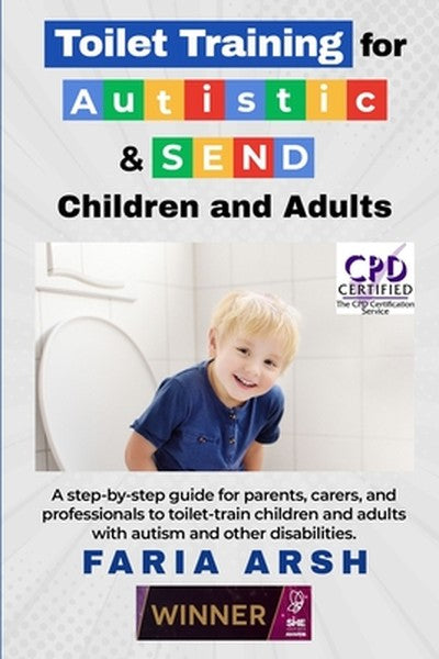 Toilet Training for Autistic & SEND Children and Adults: A step-by-step guide for parents, carers, and professionals to 