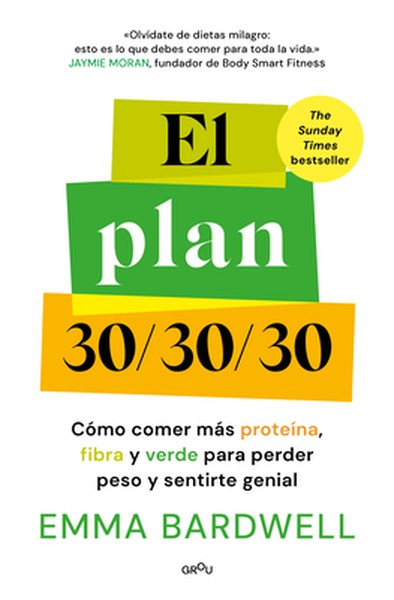 El Plan 30/30/30: Cómo Comer Más Proteína, Fibra Y Verde Para Perder Peso Y Sentirte Genial / The 30g Plan