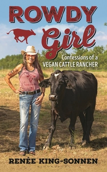 Rowdy Girl: Confessions of a Vegan Cattle Rancher