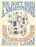 You Don't Need a Smartphone: A Practical Guide to Downgrading Your Phone and Upgrading Your Life