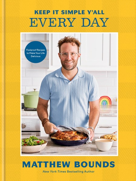 Keep It Simple Y'All: Every Day: Foolproof Recipes to Make Your Life Delicious: A Cookbook