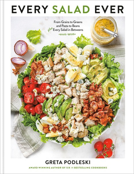 Every Salad Ever: From Grains to Greens and Pasta to Beans Plus Every Salad in Betweens