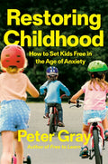 Restoring Childhood: How to Set Kids Free in the Age of Anxiety