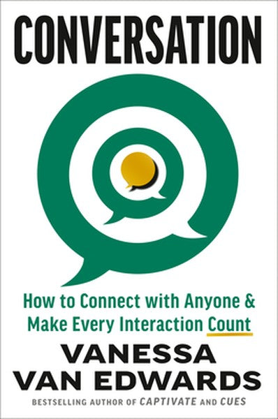 Conversation: How to Connect with Anyone & Make Every Interaction Count