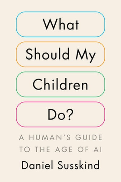 What Should My Children Do?: A Human's Guide to the Age of AI