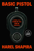 Basic Pistol: Living and Dying by the Gun in America