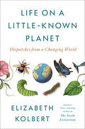 Life on a Little-Known Planet: Dispatches from a Changing World