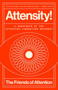Attensity!: A Manifesto of the Attention Liberation Movement