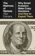 The Madness of Markets: Why Smart Investors Make Crazy Decisions--And How to Exploit Them